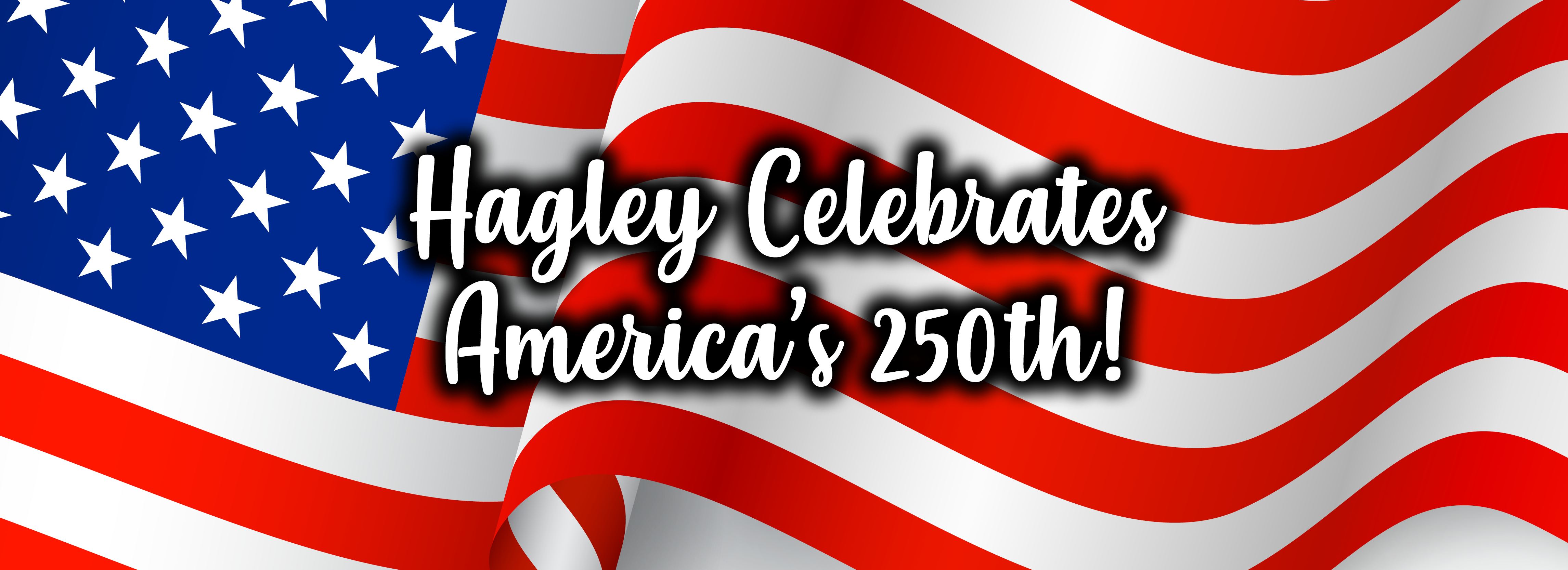 Hagley Celebrates America's 250th!