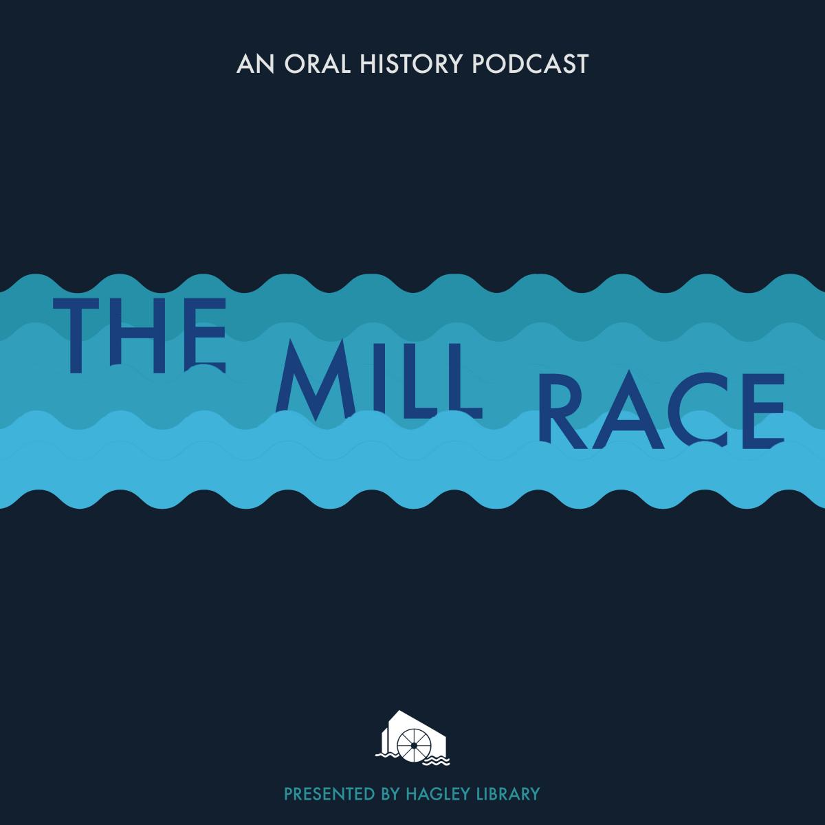The Millrace: An Oral History Podcast cover art which featured that text and blue waves