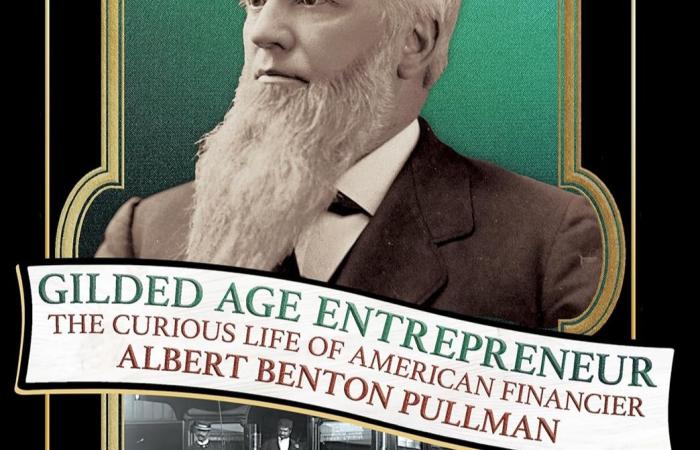 Cropped Cover of  Gilded Age Entrepreneur: The Curious Life of American Financier Albert Benton Pullman