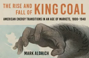 Cover image of The Rise and Fall of King Coal by Mark Aldrich