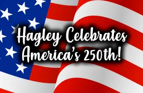 Hagley Celebrates America's 250th!